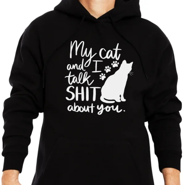 My Cat And I Talk Shit A bout You Hoodie - Black