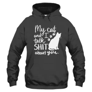 My Cat And I Talk Shit A bout You Hoodie - Dark Grey