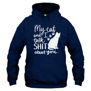 My Cat And I Talk Shit A bout You Hoodie - Navy