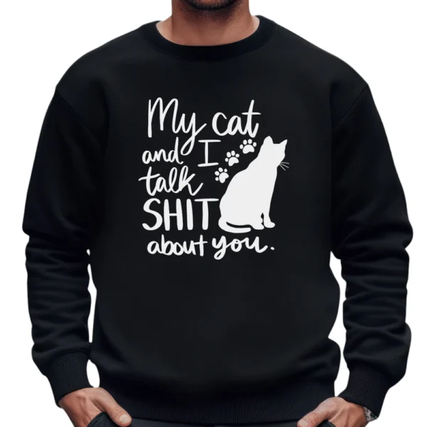 My Cat And I Talk Shit About You Sweatshirt - Black