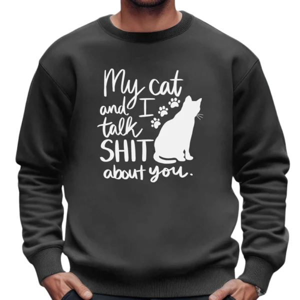 My Cat And I Talk Shit About You Sweatshirt - Dark Grey