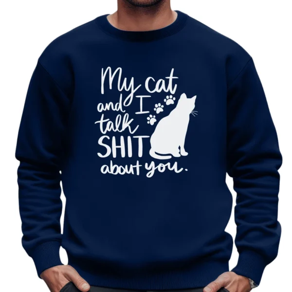 My Cat And I Talk Shit About You Sweatshirt - Navy