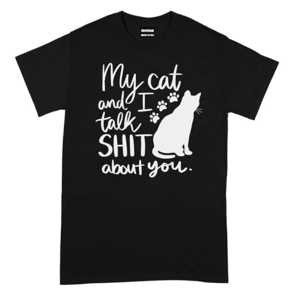 My Cat And I Talk Shit About You TShirt - Black