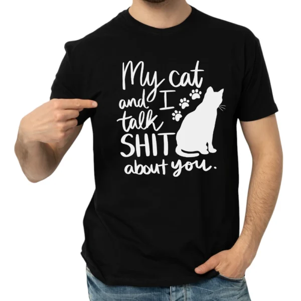 My Cat And I Talk Shit About You TShirt - Black