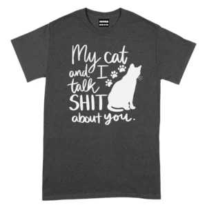 My Cat And I Talk Shit About You TShirt - Dark Grey