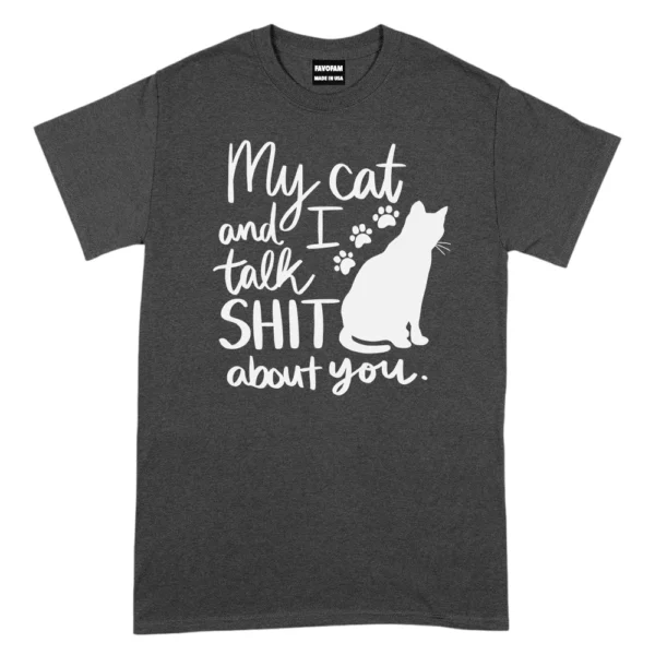 My Cat And I Talk Shit About You TShirt - Dark Grey