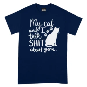 My Cat And I Talk Shit About You TShirt - Navy
