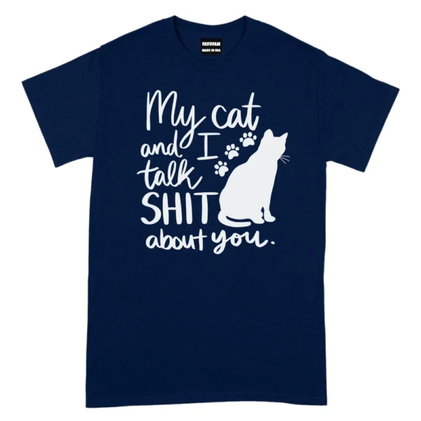 My Cat And I Talk Shit About You TShirt - Navy