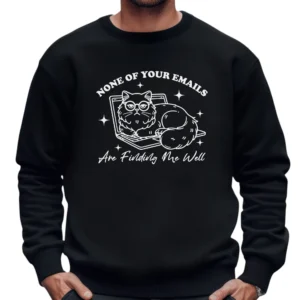 None Of Your Emails Are Finding Me Well Sweatshirt - Black
