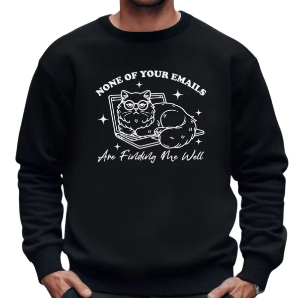 None Of Your Emails Are Finding Me Well Sweatshirt - Black