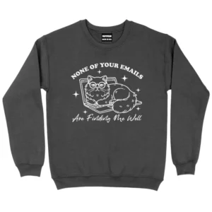 None Of Your Emails Are Finding Me Well Sweatshirt - Dark Grey