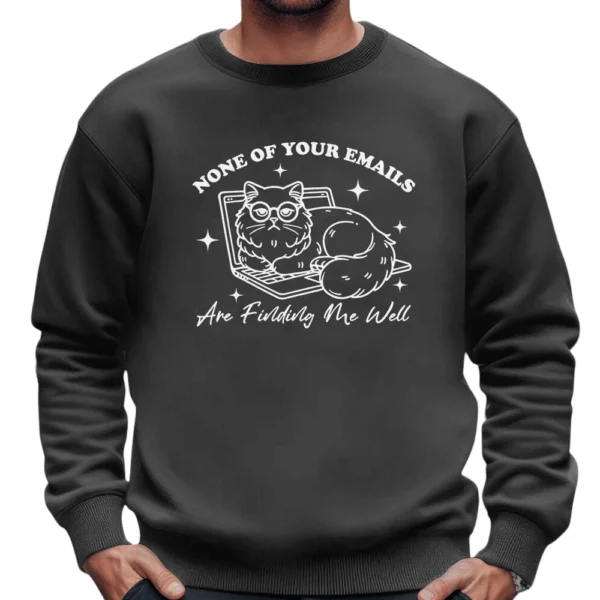 None Of Your Emails Are Finding Me Well Sweatshirt - Dark Grey
