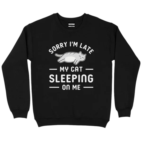 Sorry I’m Late My Cat Sleeping On Me Sweatshirt - Black