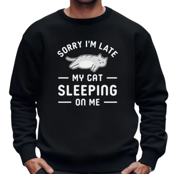 Sorry I’m Late My Cat Sleeping On Me Sweatshirt - Black