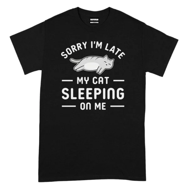 Sorry I’m Late My Cat Sleeping On Me Tshirt - Black