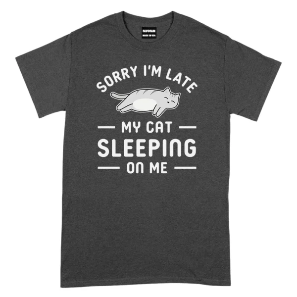 Sorry I’m Late My Cat Sleeping On Me TShirt - Dark Grey